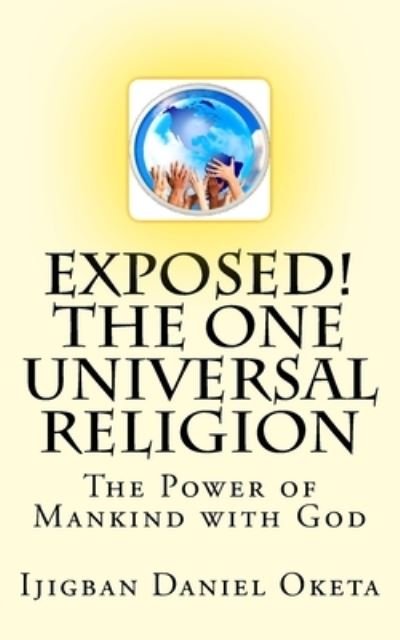 Cover for Ijigban Daniel Oketa · Exposed! the One UNIVERSAL RELIGION (Paperback Bog) (2017)