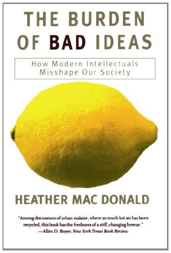 Cover for Heather MacDonald · The Burden of Bad Ideas: How Modern Intellectuals Misshape Our Society (Pocketbok) (2001)