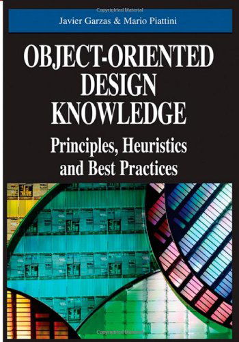 Object-oriented Design Knowledge: Principles, Heuristics and Best Practices - Javier Garzás - Bøger - IGI Global - 9781591408963 - 31. juli 2006
