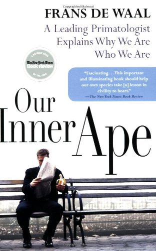 Our Inner Ape: A Leading Primatologist Explains Why We Are Who We Are - Frans de Waal - Books - Penguin Publishing Group - 9781594481963 - August 1, 2006