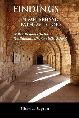 Findings: In Metaphysic, Path, and Lore, A Response to the Traditionalist / Perennialist School - Charles Upton - Books - Sophia Perennis et Universalis - 9781597310963 - March 11, 2010