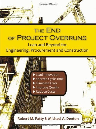 The End of Project Overruns: Lean and Beyond for Engineering, Procurement and Construction - Michael A. Denton - Bøger - Universal Publishers - 9781599428963 - 10. april 2010