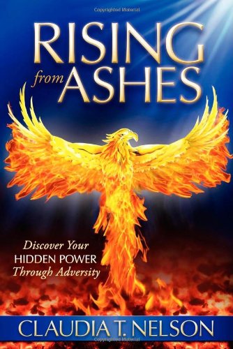 Cover for Claudia T Nelson · Rising From Ashes: Discover Your Hidden Power Through Adversity (Paperback Book) (2012)