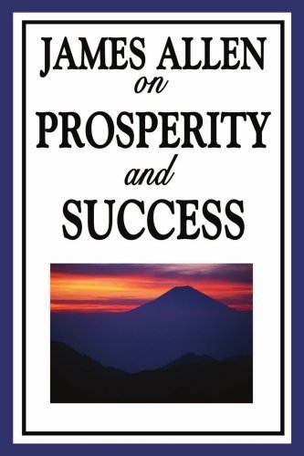 Cover for James Allen · James Allen on Prosperity and Success: Eight Pillars of Prosperity, Foundation Stones to Happiness and Success, the Path to Prosperity (Paperback Book) (2008)