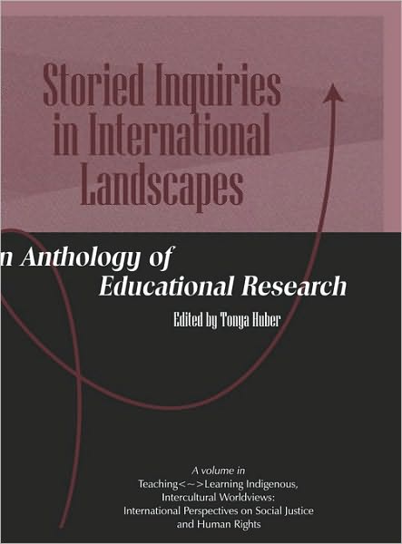Cover for Huber Tonya · Storied Inquiries in International Landscapes an Anthology of Educational Research (Hc) (Hardcover Book) (2010)