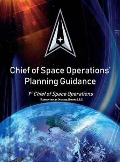 Cover for United States Space Force · Chief of Space Operations' Planning Guidance: 1st Chief of Space Operations - Space Power (Hardcover Book) (2020)