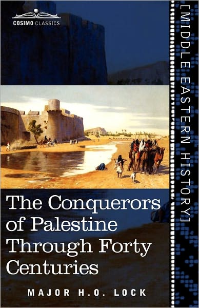 Cover for Major H. O. Lock · The Conquerors of Palestine Through Forty Centuries (Paperback Book) (2011)