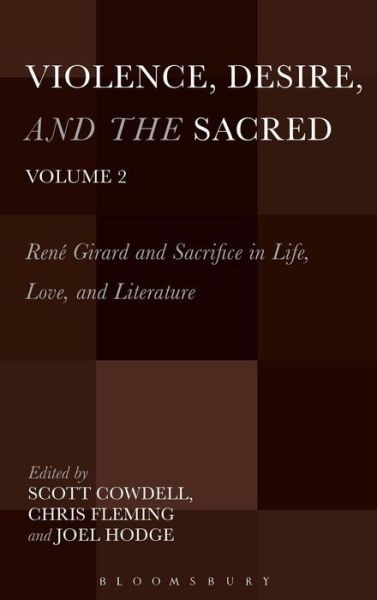 Cover for Scott Cowdell · Violence, Desire, and the Sacred, Volume 2: Rene Girard and Sacrifice in Life, Love and Literature - Violence, Desire, and the Sacred (Hardcover Book) (2014)