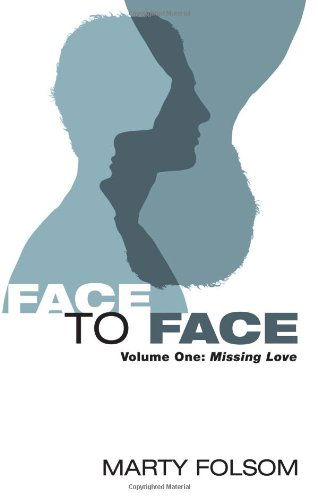 Cover for Marty Folsom · Face to Face: Volume One: Missing Love (Paperback Book) (2013)