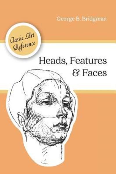 Cover for George B Bridgman · Heads, Features and Faces (Dover Anatomy for Artists) (Taschenbuch) [Reprint edition] (2016)