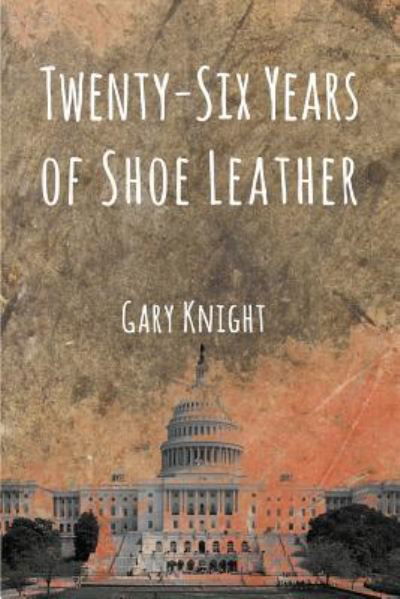 Cover for Gary Knight · Twenty-Six Years of Shoe Leather (Paperback Book) (2016)
