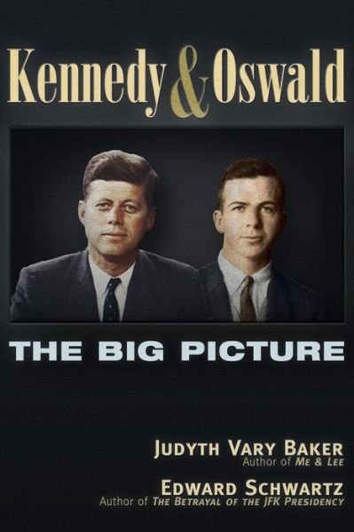 Kennedy and Oswald: The Big Picture - Judyth Vary Baker - Livres - Trine Day - 9781634240963 - 29 décembre 2017