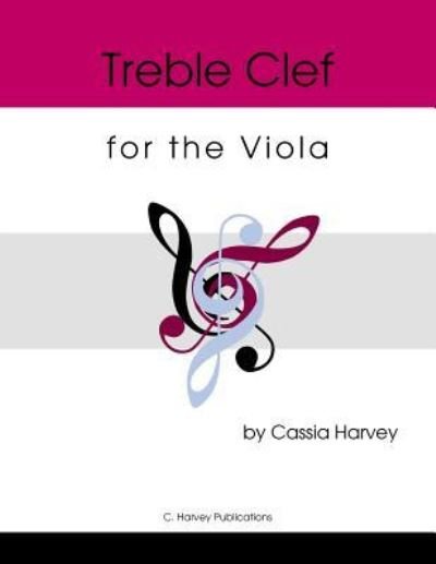 Treble Clef for the Viola - Cassia Harvey - Książki - C. Harvey Publications - 9781635230963 - 25 października 2018