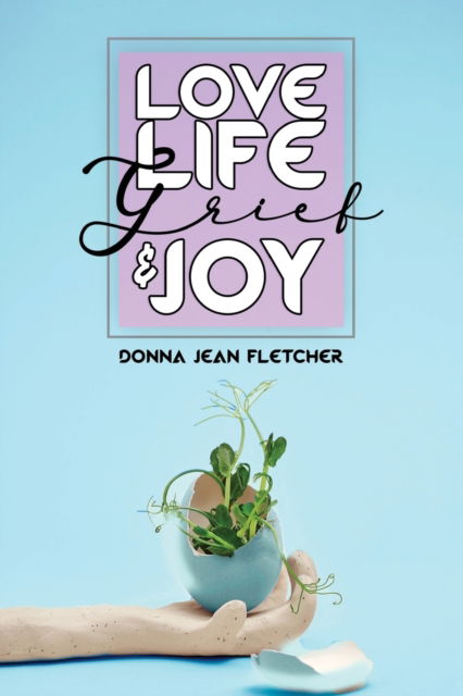 Cover for Donna Jean Fletcher · Love, Life, Grief and Joy (Paperback Book) (2022)