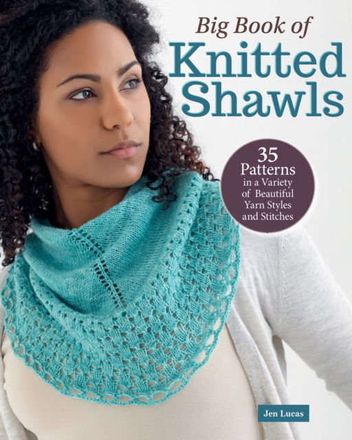 Jen Lucas · Big Book of Knitted Shawls: 35 Patterns in a Variety of Beautiful Yarns, Styles, and Stitches (Pocketbok) (2024)