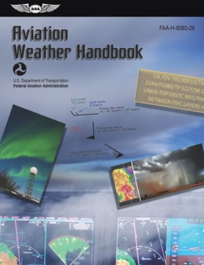 Aviation Weather Handbook - Federal Aviation Administration (FAA) - Kirjat - Aviation Supplies & Academics, Incorpora - 9781644252963 - tiistai 21. helmikuuta 2023