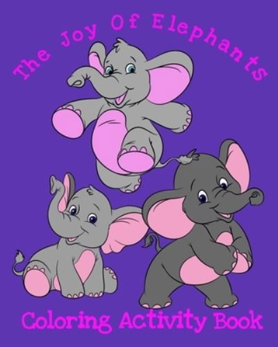 Cover for Crayons Be Coloring · The Joy Of Elephants Coloring Activity Book (Paperback Book) (2020)