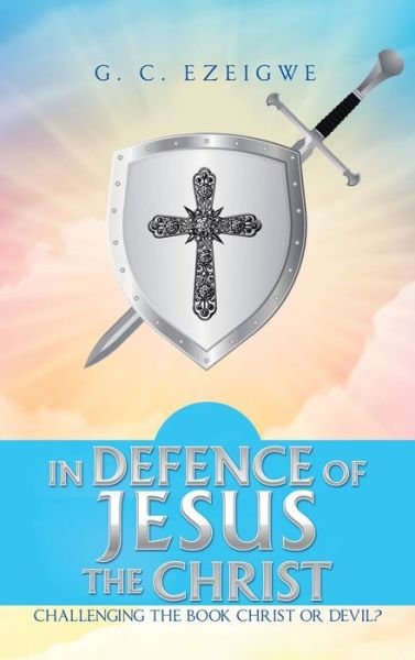 Cover for G C Ezeigwe · In Defence of Jesus the Christ (Gebundenes Buch) (2021)