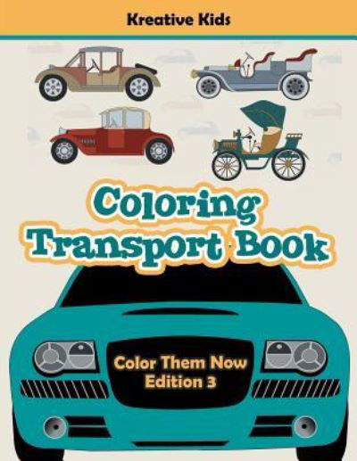 Coloring Transport Book - Color Them Now Edition 3 - Kreative Kids - Books - Kreative Kids - 9781683776963 - September 15, 2016