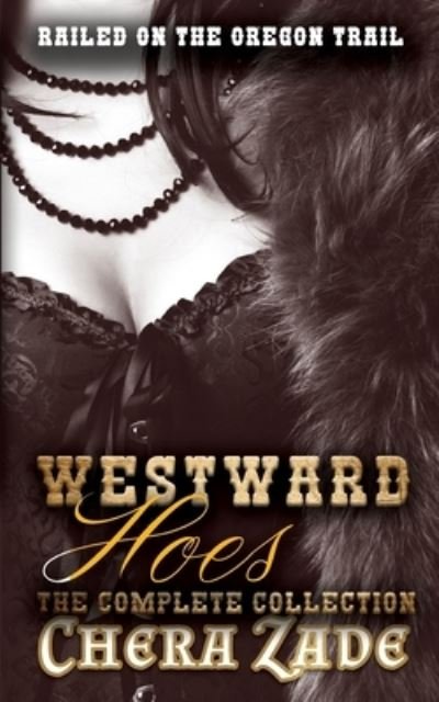 Cover for Chera Zade · Westward Hoes - The Complete Collection (Pocketbok) (2019)