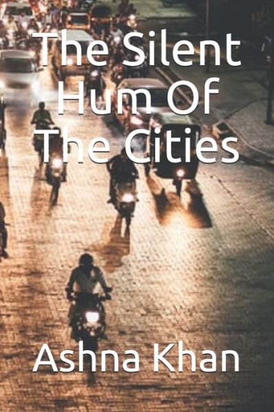 Cover for Ashna Khan · The Silent Hum Of The Cities (Paperback Book) (2019)