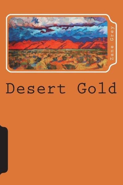 Desert Gold - Zane Grey - Books - Createspace Independent Publishing Platf - 9781723241963 - July 19, 2018