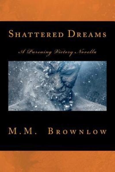 Shattered Dreams - M M Brownlow - Books - Createspace Independent Publishing Platf - 9781724471963 - July 27, 2018