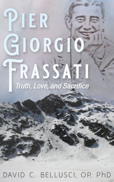 Cover for David C Bellusci · Pier Giorgio Frassati: Truth, Love, and Sacrifice (Hardcover Book) (2020)