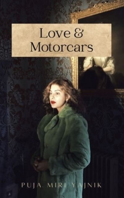 Cover for Puja Miri Yajnik · Love and Motorcars (Book) (2022)