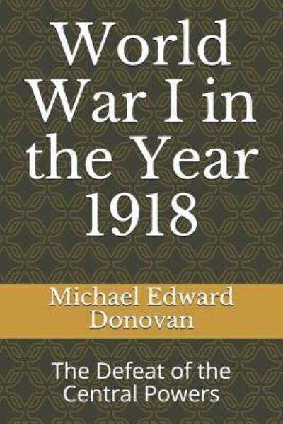 Cover for Michael Edward Donovan · World War I in the Year 1918 (Paperback Bog) (2018)