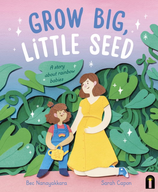 Cover for Bec Nanayakkara · Grow Big, Little Seed: A story about rainbow babies (Hardcover Book) (2024)