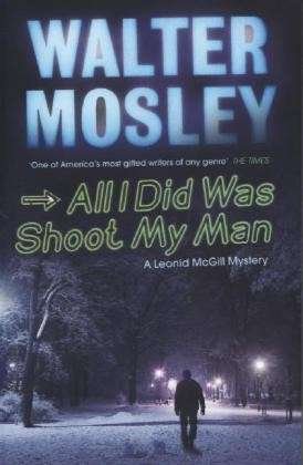 Cover for Walter Mosley · All I Did Was Shoot My Man: Leonid McGill 4 - Leonid McGill mysteries (Paperback Book) (2013)