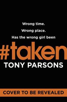 Cover for Tony Parsons · #taken: Wrong time. Wrong place. Wrong girl. - DC Max Wolfe (Hardcover Book) (2019)