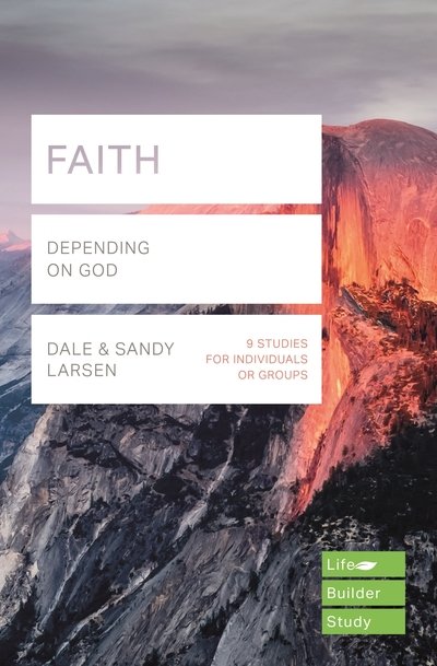 Faith (Lifebuilder Study Guides): Depending on God - Dale Larsen - Books - Inter-Varsity Press - 9781783597963 - September 30, 2018