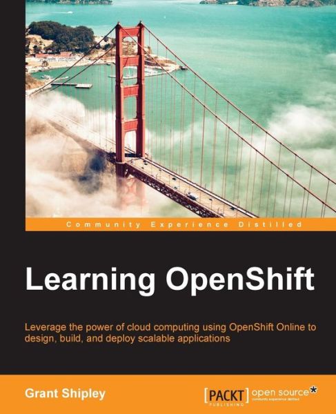 Learning OpenShift - Grant Shipley - Books - Packt Publishing Limited - 9781783980963 - October 31, 2014