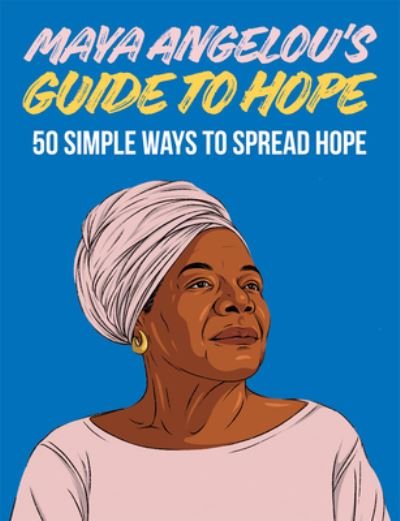 Cover for Hardie Grant Books · Maya Angelou's Guide to Hope: 50 Simple Ways to Spread Hope (Hardcover bog) (2022)