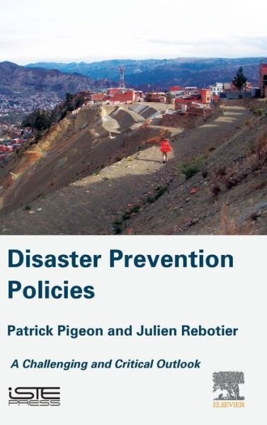 Cover for Pigeon, Patrick (Full Professor, Universite de Savoie-Mont-Blanc, France) · Disaster Prevention Policies: A Challenging and Critical Outlook (Gebundenes Buch) (2016)