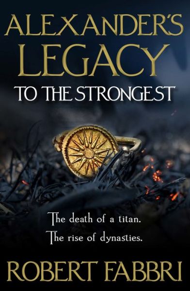 Cover for Fabbri, Robert (Author) · To The Strongest: 'Terrific series' Conn Iggulden - Alexander's Legacy (Hardcover Book) [Main edition] (2020)