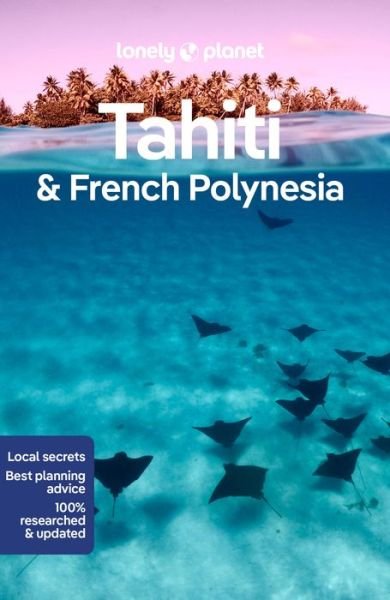 Lonely Planet Tahiti & French Polynesia - Travel Guide - Lonely Planet - Books - Lonely Planet Global Limited - 9781786570963 - September 15, 2023
