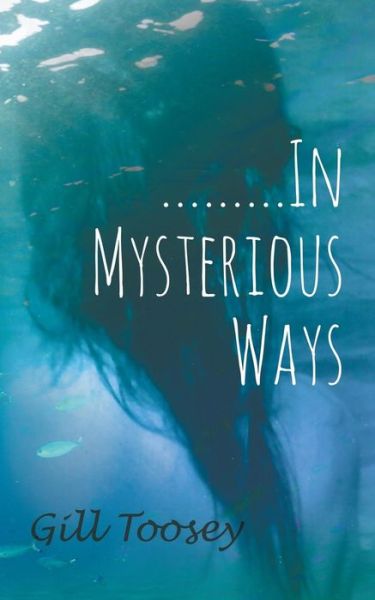.........In Mysterious Ways - Gill Toosey - Books - New Generation Publishing - 9781787193963 - May 17, 2017