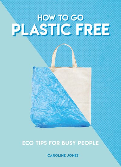 Cover for Caroline Jones · How to Go Plastic Free: Eco Tips for Busy People (Paperback Bog) (2018)