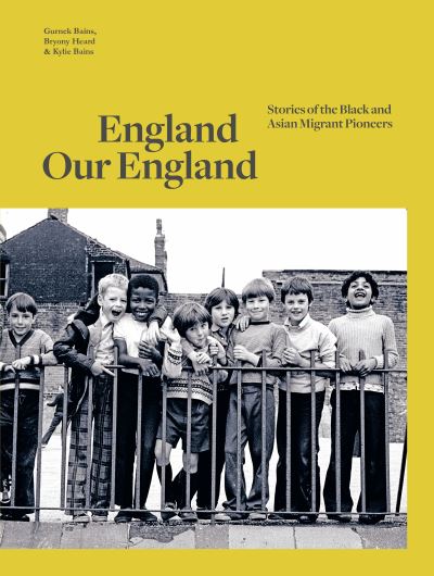 Cover for Gurnek Bains · England Our England: Stories of the Black and Asian Migrant Pioneers (Hardcover Book) [Main edition] (2020)