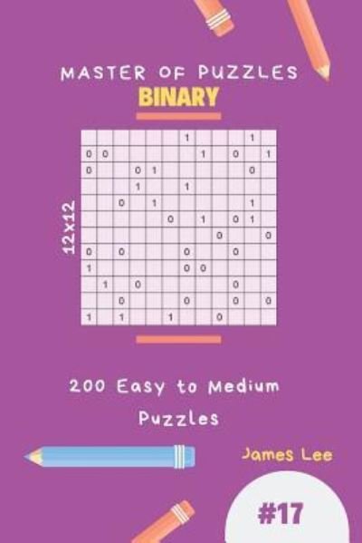 Cover for James Lee · Master of Puzzles Binary - 200 Easy to Medium Puzzles 12x12 Vol.17 (Pocketbok) (2018)