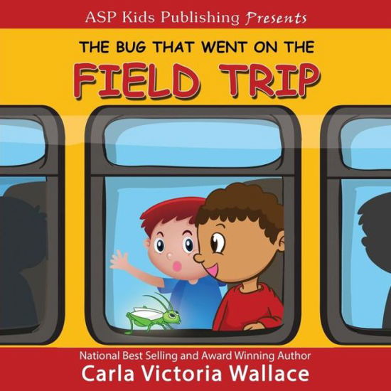Cover for Carla Victoria Wallace · The Bug That Went on the Field Trip (ASP Kids Publishing Presents) (Pocketbok) (2019)