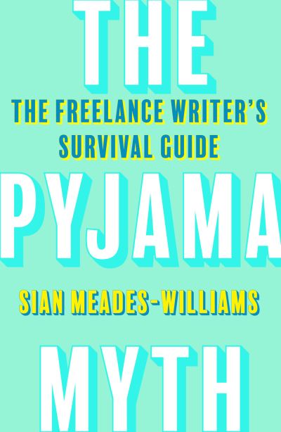 Cover for Sian Meades-Williams · The Pyjama Myth: The Freelance Writer's Survival Guide (Taschenbuch) (2022)