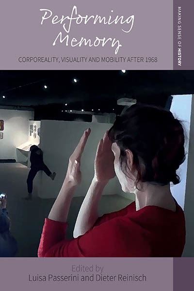 Cover for Performing Memory: Corporeality, Visuality, and Mobility after 1968 - Making Sense of History (Hardcover Book) (2023)