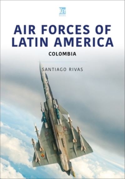 Cover for Santiago Rivas · Air Forces of Latin America: Colombia - Air Forces Series (Paperback Book) (2023)