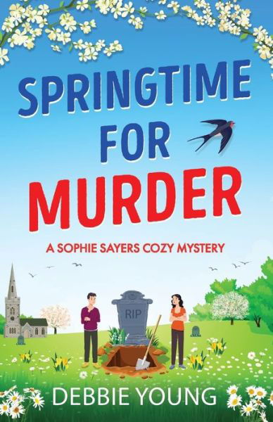 Cover for Debbie Young · Springtime for Murder: A gripping cozy murder mystery from Debbie Young - A Sophie Sayers Cozy Mystery (Paperback Book) (2023)