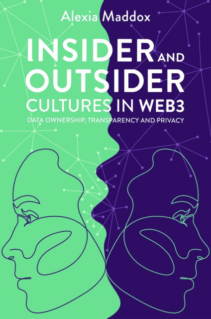 Cover for Maddox, Alexia (La Trobe University, Australia) · Insider and Outsider Cultures in Web3: Data Ownership, Transparency and Privacy (Hardcover Book) (2024)