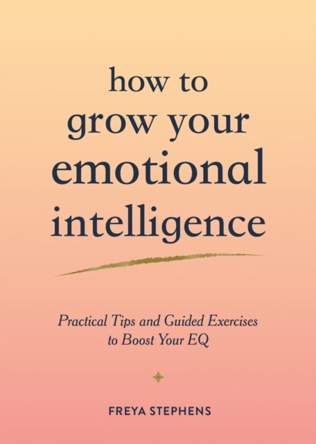 Cover for Summersdale Publishers · How to Grow Your Emotional Intelligence: Practical Tips and Guided Exercises to Boost Your EQ (Paperback Bog) (2024)